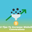 5 Tips To Increase Website Conversions