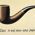 The Treachery of Images or Ceci n’est pas une pipe (This is not a pipe) by René Magritte