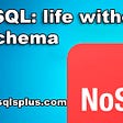 NoSQL: life without a schema