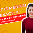 What is Medium, Exactly?