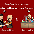 DevOps is a cultural transformation journey focused on collaboration and innovation. | @iSwamiK