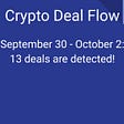 Crypto Deal Flow: September 30–October 2