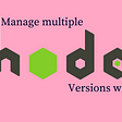 How to manage multiple nodejs versions with pnpm?