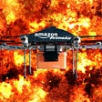 An Amazon Prime Air drone superimposed over a raging fireball.
