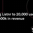 Scaling Listnr to 20,000 users and $600k in revenue