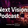 Graphic image of the Next Visions Podcast logo with logos from Porsche and the House of Beautiful Business