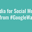 A teal background with the words “Social Media for Social Movements: Lessons Learned from #GoogleWalkout” in white.