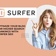 Optimize Your Blog for Higher Search Rankings with Surfer SEO