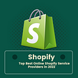 Top Best Online Shopify Service Providers in 2022
