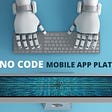 best no coding mobile platforms