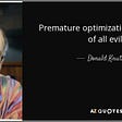 A picture of Knuth (left) with the quote “Premature optimization is the root of all evil.” (right) from AZ Quotes