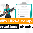 AWS HIPAA Compliance Best Practices Checklist | Techmagic.co