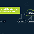 webinar “How to migrate to a new-age IT stack with KVM”