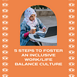 Title reads “5 steps to foster an inclusive work/life balance culture”. In the picture, we see a professional young woman wearing a Hijab. She’s sitting outdoors and is working on her laptop computer. She has a coffee on one hand and is taking notes on a notepad with her other hand.