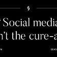 “Social media isn’t the cure-all”