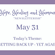Hope, Healing and Humour newsletter May 31, today’s theme is getting back up yet again