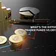 The Difference Between Traded Funds V/s Crypto Investing: Explained