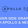Server-Side GraphQL with Apollo & NextJS