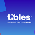 Tibles: You know, like collec[tibles].