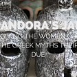 Pandora’s Jar, gibing the women of the Greek myths their due