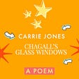 “Chagall’s Glass Windows” a poem by Carrie Jones