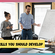 Soft Skills you should develop. What are soft skills? Why soft skills are important?