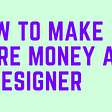 Picture describing how to make more money as a designer.