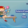 Future Of Learning For Kids — Verzeo