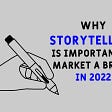 5 Reasons Why Storytelling Is Important To Market A Brand In 2022