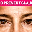 How to Prevent Glaucoma? Causes, Symptoms, and Treatment