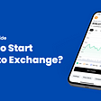 A Detailed Guide to start a crypto exchange