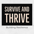 Survive and Thrive — Building Resilience