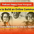 Podcast Happy Hour Hangout: How to Build an Online Community with Bailey Richardson