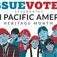 An illustration of many Asian Pacific Americans and the text “IssueVoter Celebrates Asian Pacific American Heritage Month”