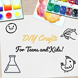 DIY Crafts for Teens and Kids written in the center with paints, brushes and illustrations behind on a table.