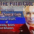 Discover the Psychological Drivers of Vladimir Putin