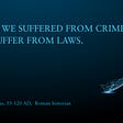 Quotation “Formerly we suffered from crimes; now we suffer from laws” by Tacitus, with an image of a legal gavel.