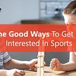 Some Good Ways To Get Kids Interested In Sports
