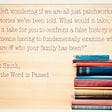 Image of a pile of colorful books and a quote that reads “I’m left wondering if we are all just patchworks of the stories we’ve been told. What would it take, what does it take for you to confront a false history even if it means having to fundamentally examine who you are and who your family has been?”