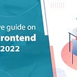 A Complete Guide on How to Hire Front-End Developer in 2022 | iFour Technolab