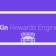 Open-Sourcing the Kin Rewards Engine | by Kik Engineering | Kin Blog |  Medium