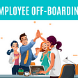 All you need to know about employee off-boarding