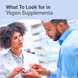 Vegan Supplements: A Buyer’s Guide