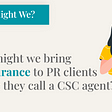 Presentation Slide with text: How might we bring reassurance to PR clients before they call a CSC Agent?