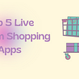 Top 5 Live Stream Shopping Apps