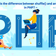 What is the difference between the PHP functions shuffle() and array rand? –