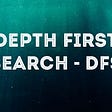 Depth First Search — DFS Algorithm