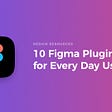 featured image of 10 figma plugins