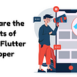What are the benefits of Hiring Flutter Developer