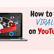 How to go viral on youtube